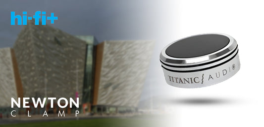 The Titanic Audio Newton Clamp Featured in HiFi Plus!
